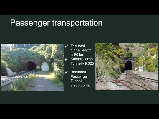 Passenger transportation The total tunnel length is 80 km. Kaimai Cargo Tunnel