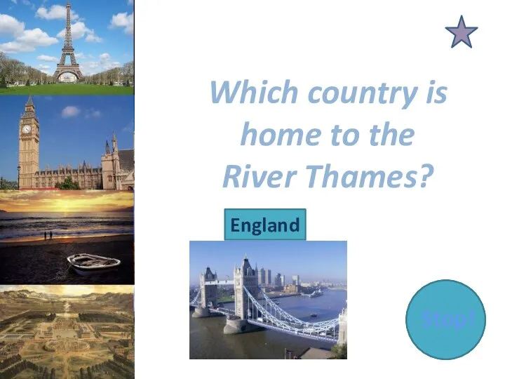 Which country is home to the River Thames? England Stop!
