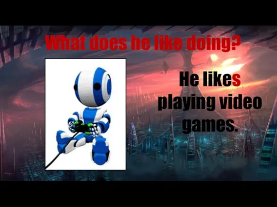 What does he like doing? He likes playing video games.