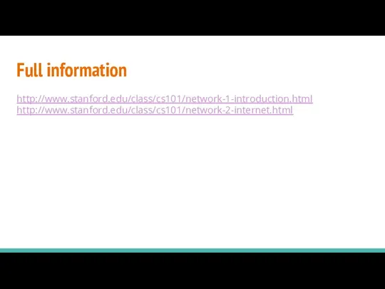 Full information http://www.stanford.edu/class/cs101/network-1-introduction.html http://www.stanford.edu/class/cs101/network-2-internet.html