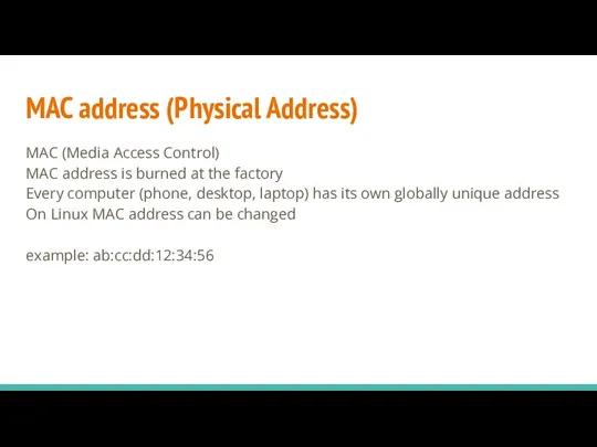 MAC (Media Access Control) MAC address is burned at the factory Every