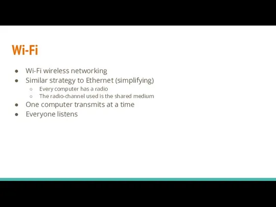 Wi-Fi wireless networking Similar strategy to Ethernet (simplifying) Every computer has a