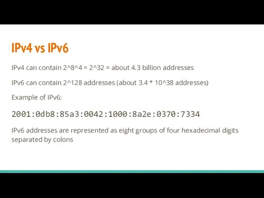 IPv4 vs IPv6 IPv4 can contain 2^8^4 = 2^32 = about 4.3