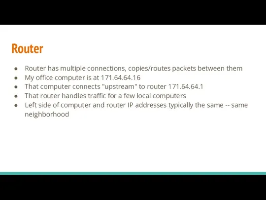 Router Router has multiple connections, copies/routes packets between them My office computer