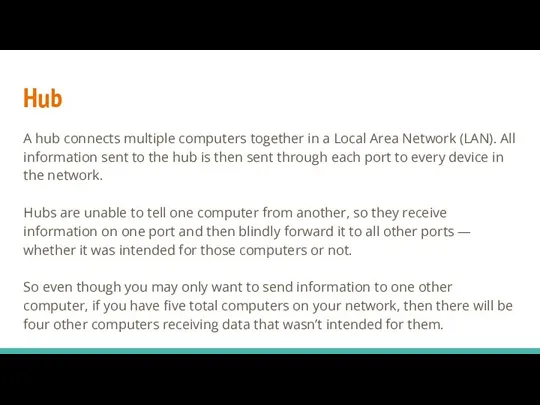 Hub A hub connects multiple computers together in a Local Area Network