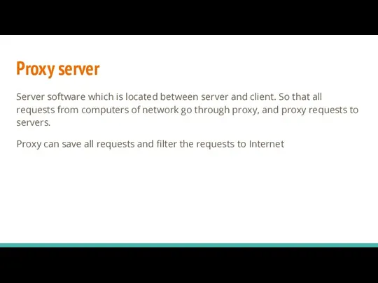 Proxy server Server software which is located between server and client. So