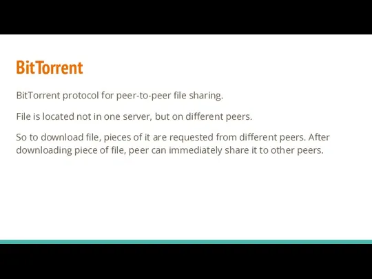 BitTorrent BitTorrent protocol for peer-to-peer file sharing. File is located not in