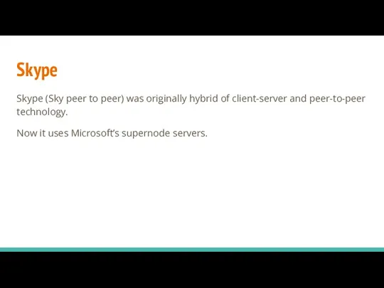 Skype Skype (Sky peer to peer) was originally hybrid of client-server and