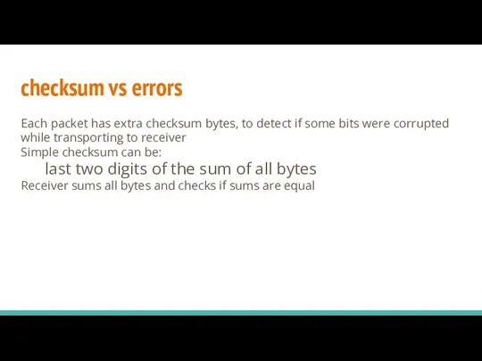Each packet has extra checksum bytes, to detect if some bits were