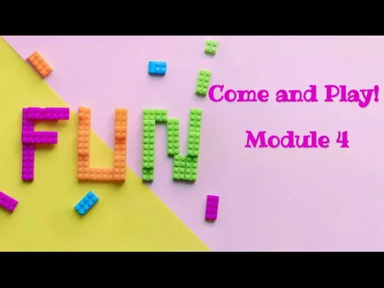 Come and Play! Module 4