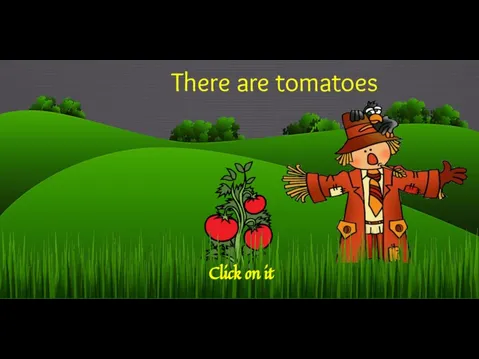 There are tomatoes Click on it