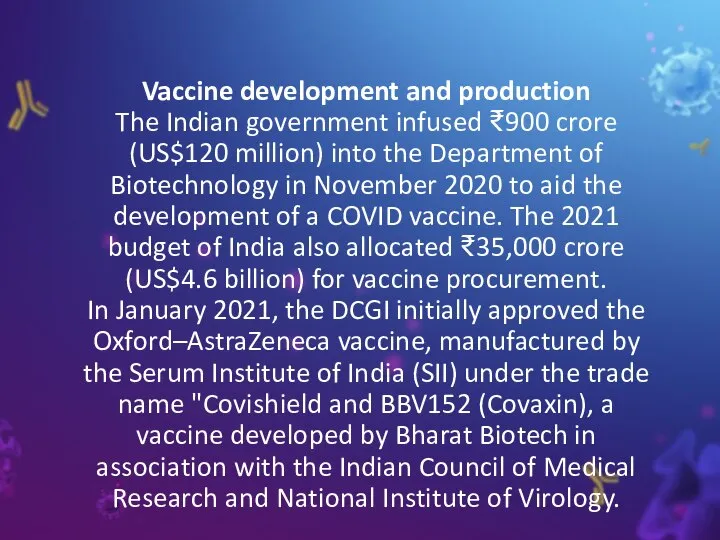 Vaccine development and production The Indian government infused ₹900 crore (US$120 million)