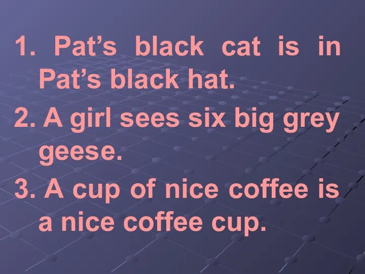 1. Pat’s black cat is in Pat’s black hat. 2. A girl
