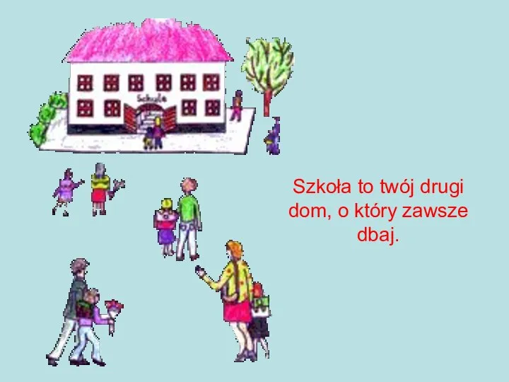 Szkoła to twój drugi dom, o który zawsze dbaj.