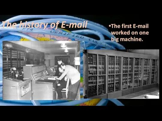 The history of E-mail The first E-mail worked on one big machine.