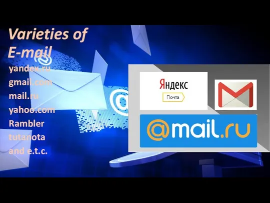 Varieties of E-mail yandex.ru gmail.com mail.ru yahoo.com Rambler tutanota and e.t.c.