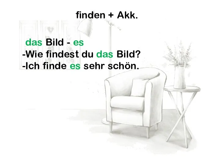 finden + Akk. das Bild - es Wie findest du das Bild?