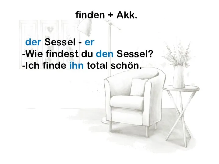 finden + Akk. der Sessel - er Wie findest du den Sessel?