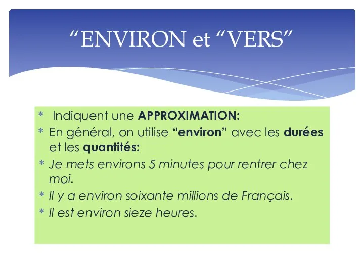 Indiquent une APPROXIMATION: En général, on utilise “environ” avec les durées et