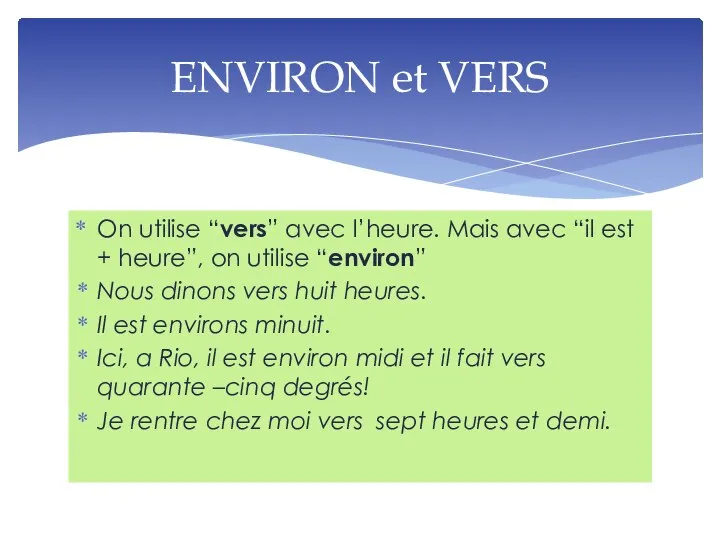 On utilise “vers” avec l’heure. Mais avec “il est + heure”, on