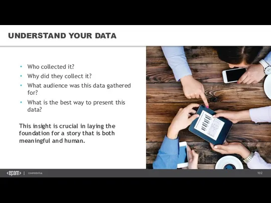 UNDERSTAND YOUR DATA Who collected it? Why did they collect it? What