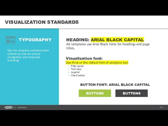 VISUALIZATION STANDARDS Use the company standard colors scheme so that we ensure