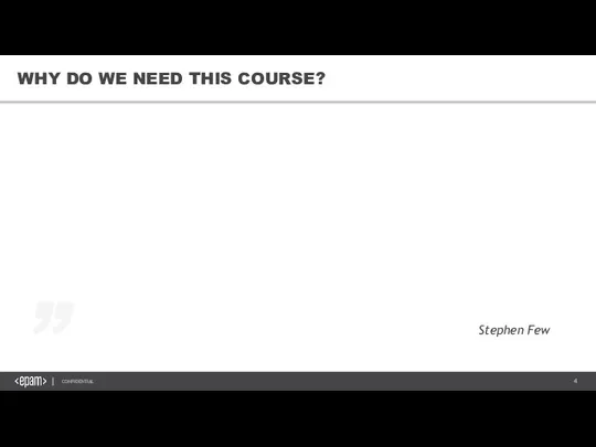 WHY DO WE NEED THIS COURSE? „ Stephen Few