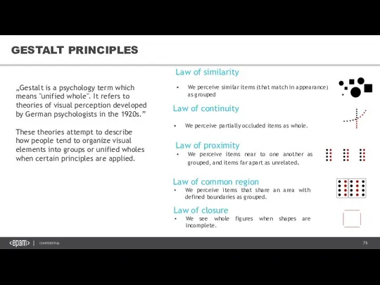 GESTALT PRINCIPLES „Gestalt is a psychology term which means "unified whole". It