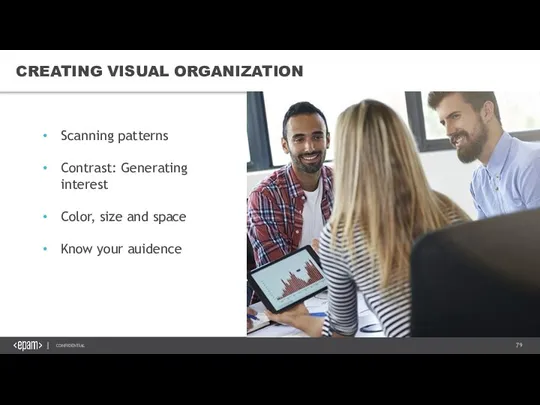 CREATING VISUAL ORGANIZATION Scanning patterns Contrast: Generating interest Color, size and space Know your auidence