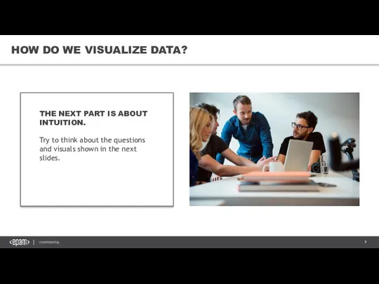 HOW DO WE VISUALIZE DATA? THE NEXT PART IS ABOUT INTUITION. Try