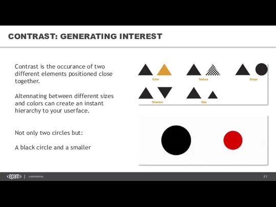 CONTRAST: GENERATING INTEREST Contrast is the occurance of two different elements positioned