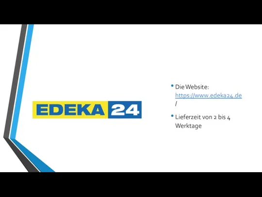 Die Website: https://www.edeka24.de/ Lieferzeit von 2 bis 4 Werktage