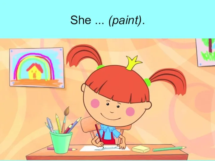 She ... (paint).