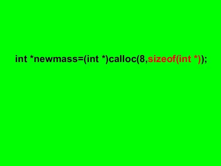 int *newmass=(int *)calloc(8,sizeof(int *));
