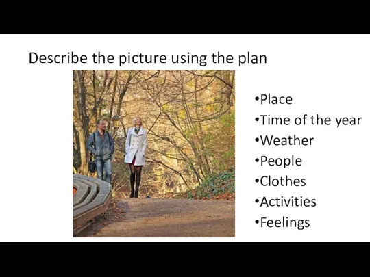 Describe the picture using the plan Place Time of the year Weather People Clothes Activities Feelings