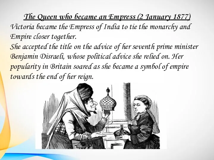 The Queen who became an Empress (2 January 1877) Victoria became the