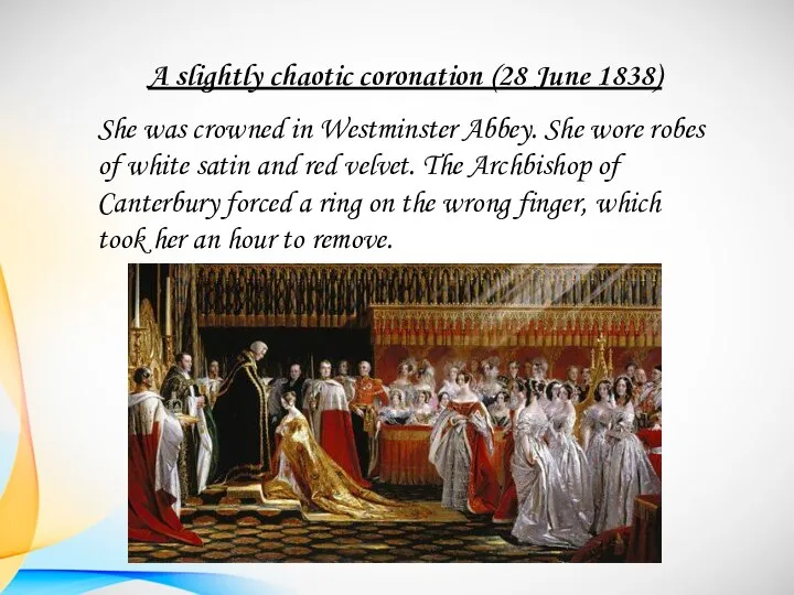 A slightly chaotic coronation (28 June 1838) She was crowned in Westminster