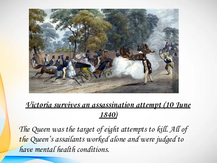 Victoria survives an assassination attempt (10 June 1840) The Queen was the