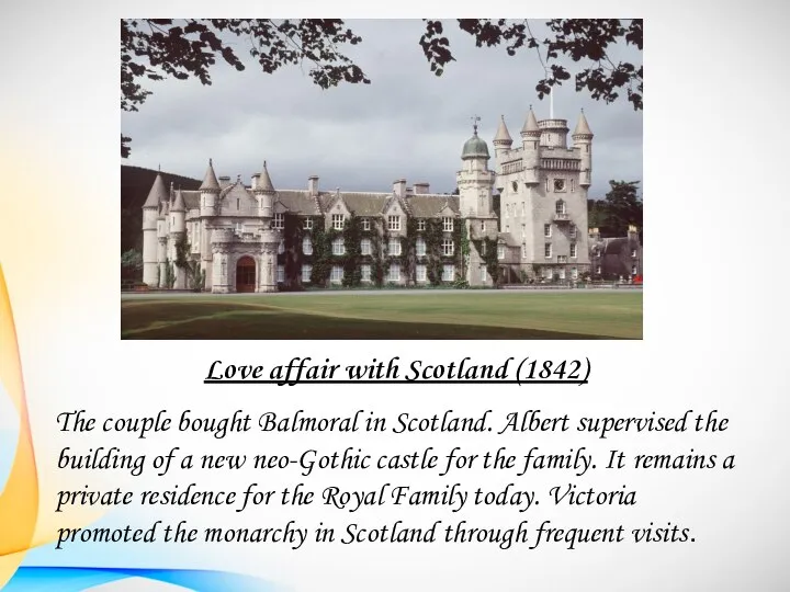 Love affair with Scotland (1842) The couple bought Balmoral in Scotland. Albert