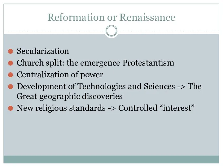 Reformation or Renaissance Secularization Church split: the emergence Protestantism Centralization of power