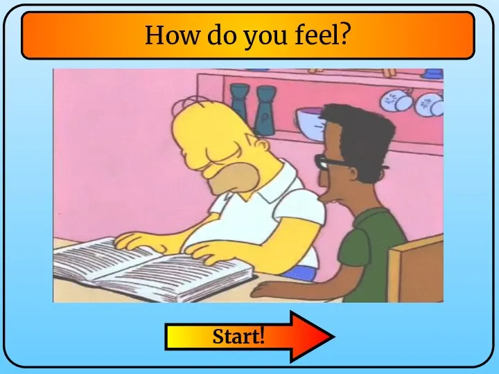 Start! How do you feel?