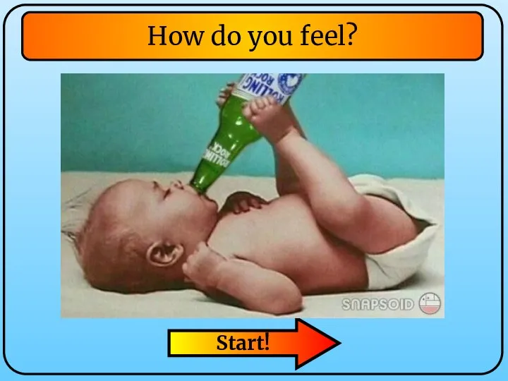 Start! How do you feel?