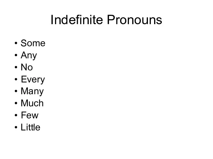 Indefinite Pronouns Some Any No Every Many Much Few Little