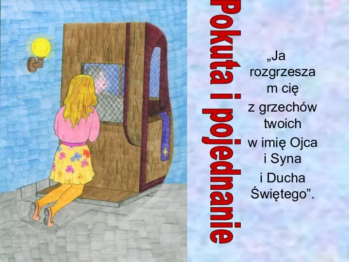 „Ja rozgrzeszam cię z grzechów twoich w imię Ojca i Syna i