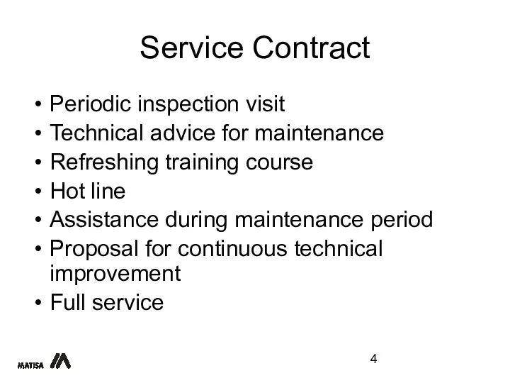 Service Contract Periodic inspection visit Technical advice for maintenance Refreshing training course