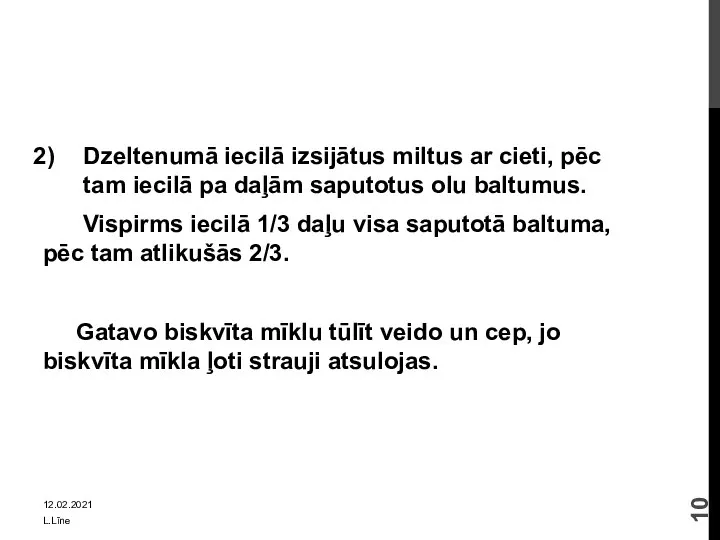 Dzeltenumā iecilā izsijātus miltus ar cieti, pēc tam iecilā pa daļām saputotus