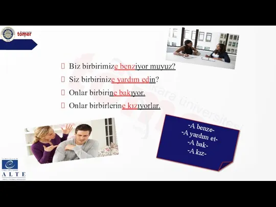 Biz birbirimize benziyor muyuz? Siz birbirinize yardım edin? Onlar birbirine bakıyor. Onlar