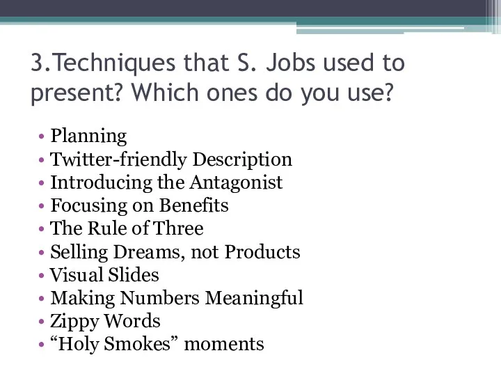 3.Techniques that S. Jobs used to present? Which ones do you use?
