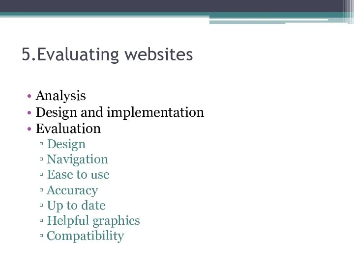 5.Evaluating websites Analysis Design and implementation Evaluation Design Navigation Ease to use