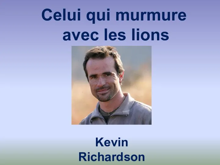 Celui qui murmure avec les lions Kevin Richardson
